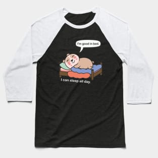 I'm Good In bed.. Funny Meme Baseball T-Shirt